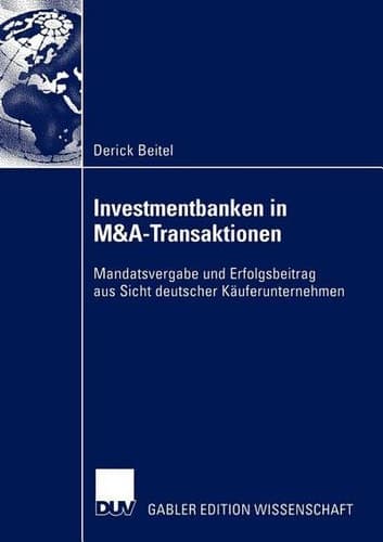 Investmentbanken in M&A-Transaktionen Mandatsvergabe und Erfolgsbeitrag aus Sicht deutscher Käuferunternehmen