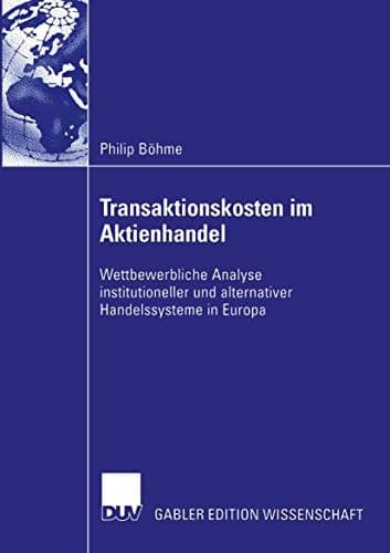 Transaktionskosten im Aktienhandel Wettbewerbliche Analyse institutioneller und alternativer Handelssysteme in Europa
