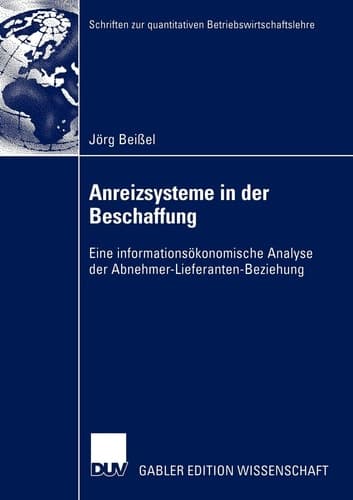 Anreizsysteme in der Beschaffung Eine informationsökonomische Analyse der Abnehmer-Lieferanten-Beziehung