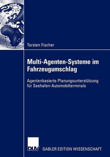 Multi-Agenten-Systeme im Fahrzeugumschlag Agentenbasierte Planungsunterstützung für Seehafen-Automobilterminals