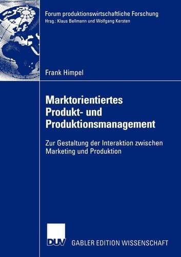 Marktorientiertes Produkt- und Produktionsmanagement Zur Gestaltung der Interaktion zwischen Marketing und Produktion