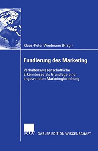 Fundierung des Marketing Verhaltenswissenschaftliche Erkenntnisse als Grundlage einer angewandten Marketingforschung
