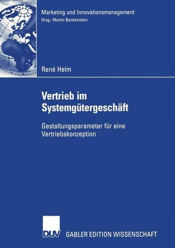 Vertrieb im Systemgütergeschäft Gestaltungsparameter für eine Vertriebskonzeption