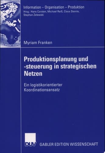 Produktionsplanung Und -Steuerung in Strategischen Netzen Ein Logistikorientierter Koordinationsansatz