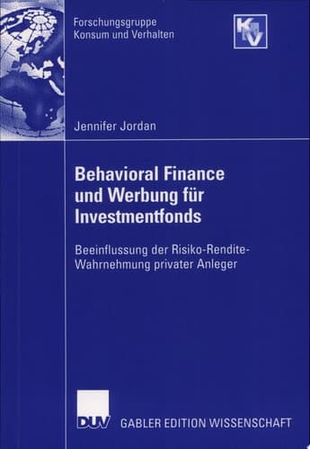 Behavioral Finance und Werbung für Investmentfonds Beeinflussung der Risiko-Rendite-Wahrnehmung privater Anleger