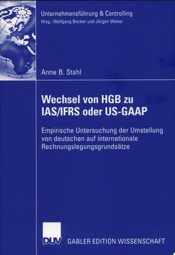 Wechsel von HGB zu IAS/IFRS oder US-GAAP Empirische Untersuchung der Umstellung von deutschen auf internationale Rechnungslegungsgrundsätze