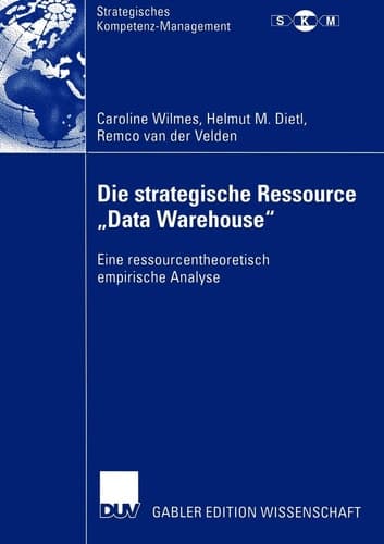 Die strategische Ressource „Data Warehouse“ Eine ressourcentheoretisch empirische Analyse