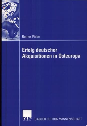 Erfolg deutscher Akquisitionen in Osteuropa Die Rolle von Integrationsmanagement und Kooperationsqualität
