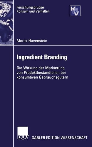 Ingredient Branding Die Wirkung der Markierung von Produktbestandteilen bei konsumtiven Gebrauchsgütern