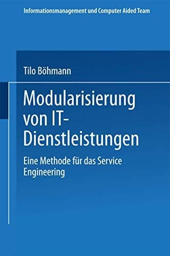 Modularisierung von IT-Dienstleistungen Eine Methode für das Service Engineering