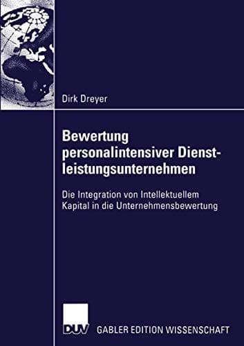 Bewertung personalintensiver Dienstleistungsunternehmen Die Integration von Intellektuellem Kapital in die Unternehmensbewertung