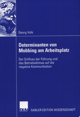 Determinanten von Mobbing am Arbeitsplatz der Einfluss der Führung und des Betriebsklimas auf die negative Kommunikation