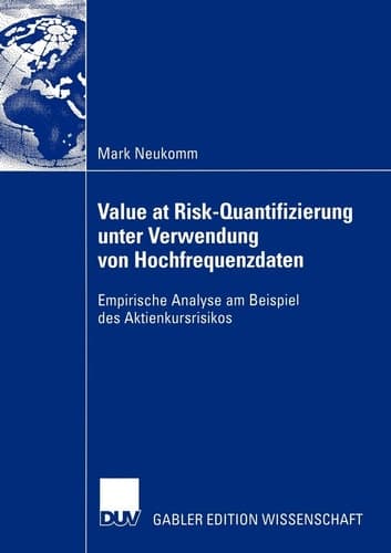 Value at Risk-Quantifizierung unter Verwendung von Hochfrequenzdaten Empirische Analyse am Beispiel des Aktienkursrisikos