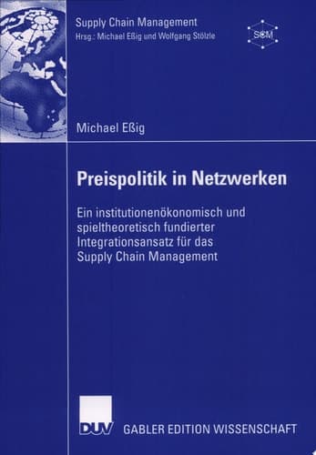 Preispolitik in Netzwerken Ein institutionenökonomisch und spieltheoretisch fundierter Integrationsansatz für das Supply Chain Management