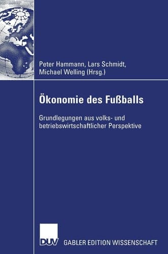 Ökonomie des Fußballs: Grundlegungen aus volks- und betriebswirtschaftlicher Perspektive (German Edition)