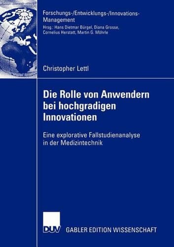 Die Rolle von Anwendern bei hochgradigen Innovationen Eine explorative Fallstudienanalyse in der Medizintechnik