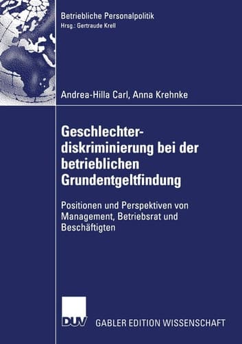 Geschlechterdiskriminierung bei der betrieblichen Grundentgeltfindung Positionen und Perspektiven von Management, Betriebsrat und Beschäftigten