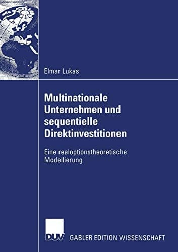 Multinationale Unternehmen und sequentielle Direktinvestitionen Eine realoptionstheoretische Modellierung