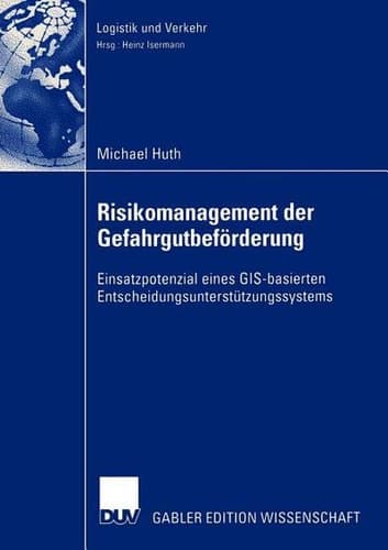 Risikomanagement der Gefahrgutbeförderung Einsatzpotential eines GIS-basierten Entscheidungsunterstützungssystems