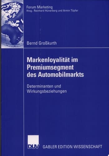 Markenloyalität im Premiumsegment des Automobilmarkts Determinanten und Wirkungsbeziehungen