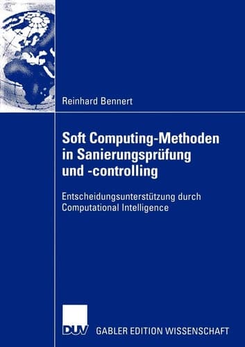 Soft Computing-Methoden in Sanierungsprüfung und -controlling Entscheidungsunterstützung durch Computational Intelligence