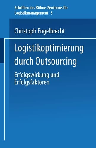 Logistikoptimierung durch Outsourcing Erfolgswirkung und Erfolgsfaktoren
