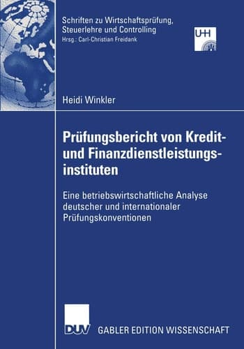 Prüfungsbericht von Kredit— und Finanzdienstleistungsinstituten Eine betriebswirtschaftliche Analyse deutscher und internationaler Prüfungskonventionen
