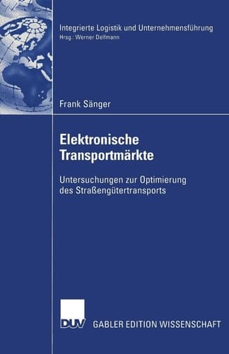 Elektronische Transportmärkte Untersuchungen zur Optimierung des Straßengütertransports