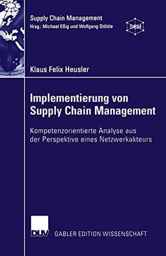 Implementierung von Supply Chain Management Kompetenzorientierte Analyse aus der Perspektive eines Netzwerkakteurs