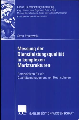 Messung der Dienstleistungsqualität in komplexen Marktstrukturen Perspektiven für ein Qualitätsmanagement von Hochschulen