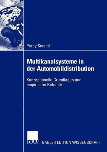 Multikanalsysteme in der Automobildistribution Konzeptionelle Grundlagen und empirische Befunde