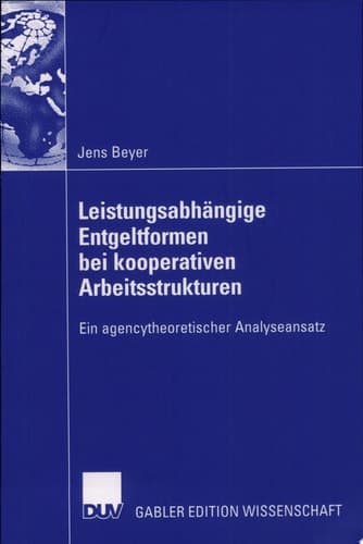 Leistungsabhängige Entgeltformen bei kooperativen Arbeitsstrukturen Ein agencytheoretischer Analyseansatz