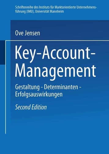 Key-Account-Management Gestaltung — Determinanten — Erfolgsauswirkungen