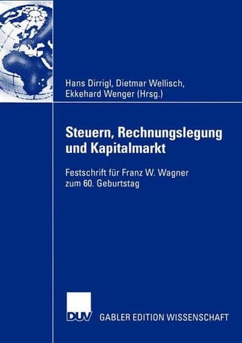 Steuern, Rechnungslegung und Kapitalmarkt Festschrift für Franz W. Wagner zum 60. Geburtstag