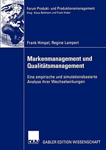 Markenmanagement und Qualitätsmanagement Eine empirische und simulationsbasierte Analyse ihrer Wechselwirkungen