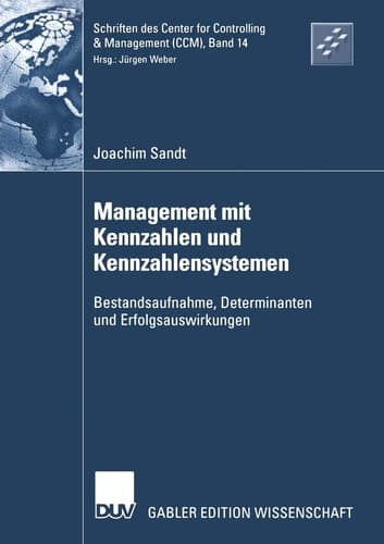 Management mit Kennzahlen und Kennzahlensystemen Bestandsaufnahme, Determinanten und Erfolgsauswirkungen