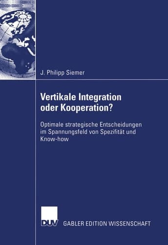 Vertikale Integration oder Kooperation? Optimale strategische Entscheidungen im Spannungsfeld von Spezifität und Know-how