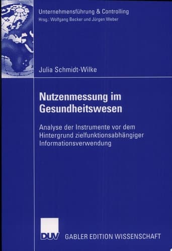 Nutzenmessung im Gesundheitswesen Analyse der Instrumente vor dem Hintergrund zielfunktionsabhängiger Informationsverwendung