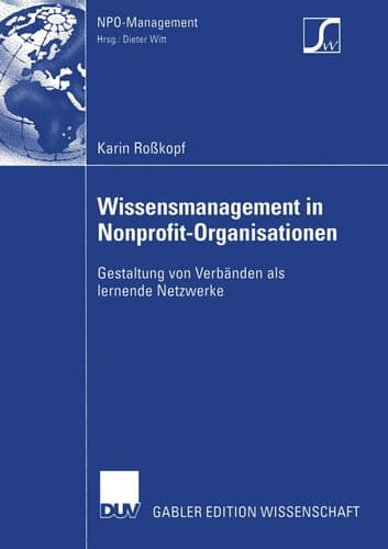 Wissensmanagement in Nonprofit-Organisationen Gestaltung von Verbänden als lernende Netzwerke