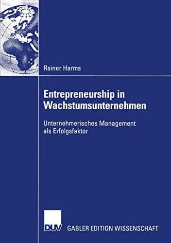 Entrepreneurship in Wachstumsunternehmen Unternehmerisches Management als Erfolgsfaktor