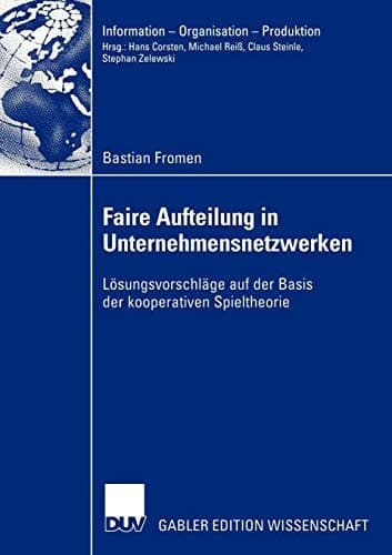 Faire Aufteilung in Unternehmensnetzwerken Lösungsvorschläge auf der Basis der kooperativen Spieltheorie