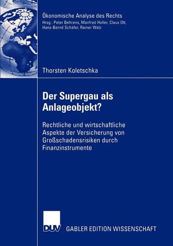 Der Supergau als Anlageobjekt? Rechtliche und wirtschaftliche Aspekte der Versicherung von Großschadensrisiken durch Finanzinstrumente