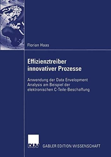 Effizienztreiber innovativer Prozesse Anwendung der Data Envelopment Analysis am Beispiel der elektronischen C-Teile-Beschaffung