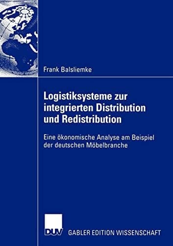 Logistiksysteme zur integrierten Distribution und Redistribution Eine ökonomische Analyse am Beispiel der deutschen Möbelbranche
