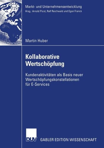 Kollaborative Wertschöpfung Kundenaktivitäten als Basis neuer Wertschöpfungskonstellationen für E-Services