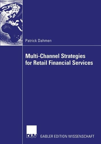 Multi-Channel Strategies for Retail Financial Services A Management-Framework for Designing and Implementing Multi-Channel Strategies