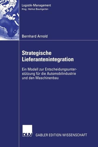 Strategische Lieferantenintegration Ein Modell zur Entscheidungsunterstützung für die Automobilindustrie und den Maschinenbau