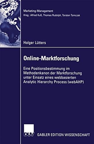 Online-Marktforschung Eine Positionsbestimmung im Methodenkanon der Marktforschung unter Einsatz eines webbasierten Analytic Hierarchy Process (webAHP)