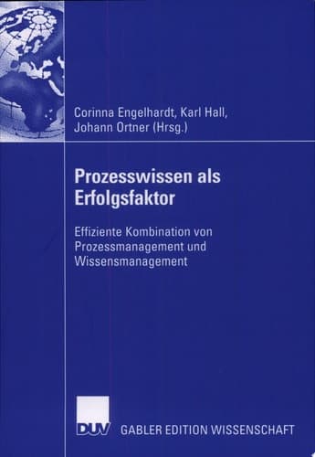 Prozesswissen als Erfolgsfaktor Effiziente Kombination von Prozessmanagement und Wissensmanagement