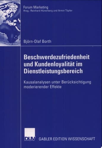Beschwerdezufriedenheit und Kundenloyalität im Dienstleistungsbereich Kausalanalysen unter Berücksichtigung moderierender Effekte